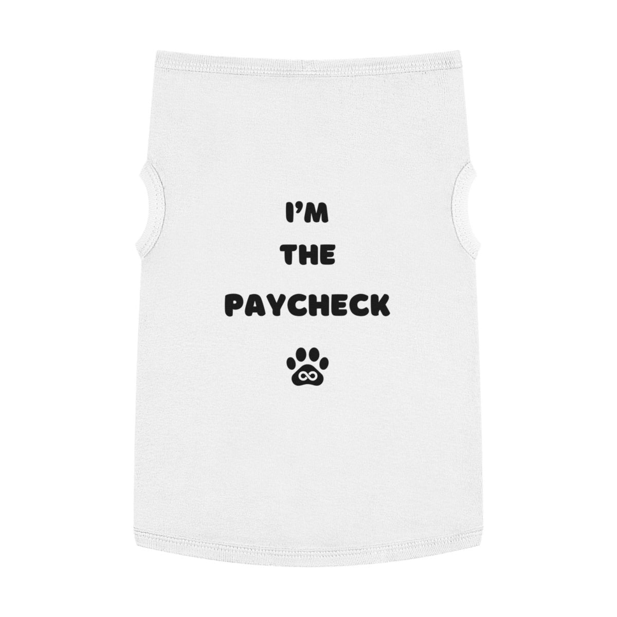 Dog Tank Top - I'm the Paycheck Dog Shirt - Infinity Dog