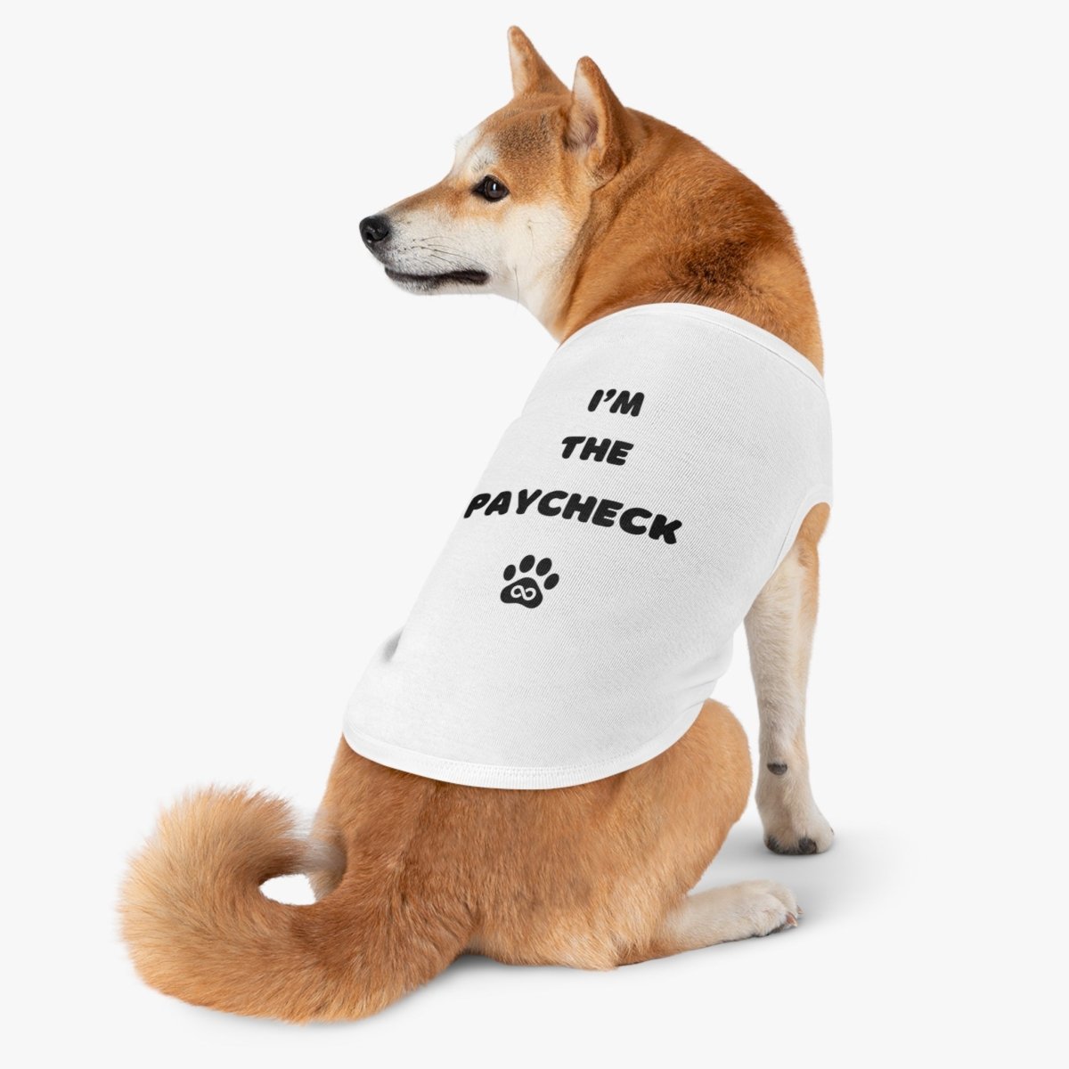 Dog Tank Top - I'm the Paycheck Dog Shirt - Infinity Dog