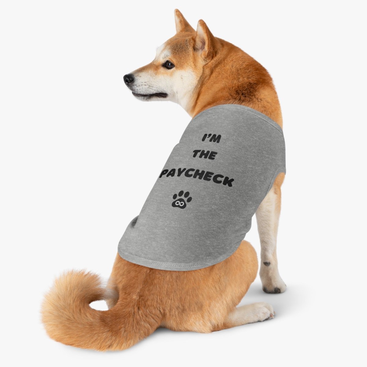 Dog Tank Top - I'm the Paycheck Dog Shirt - Infinity Dog