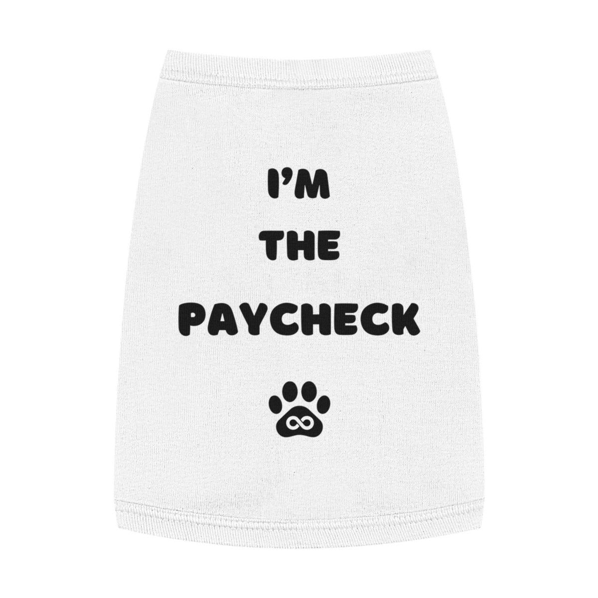 Dog Tank Top - I'm the Paycheck Dog Shirt - Infinity Dog