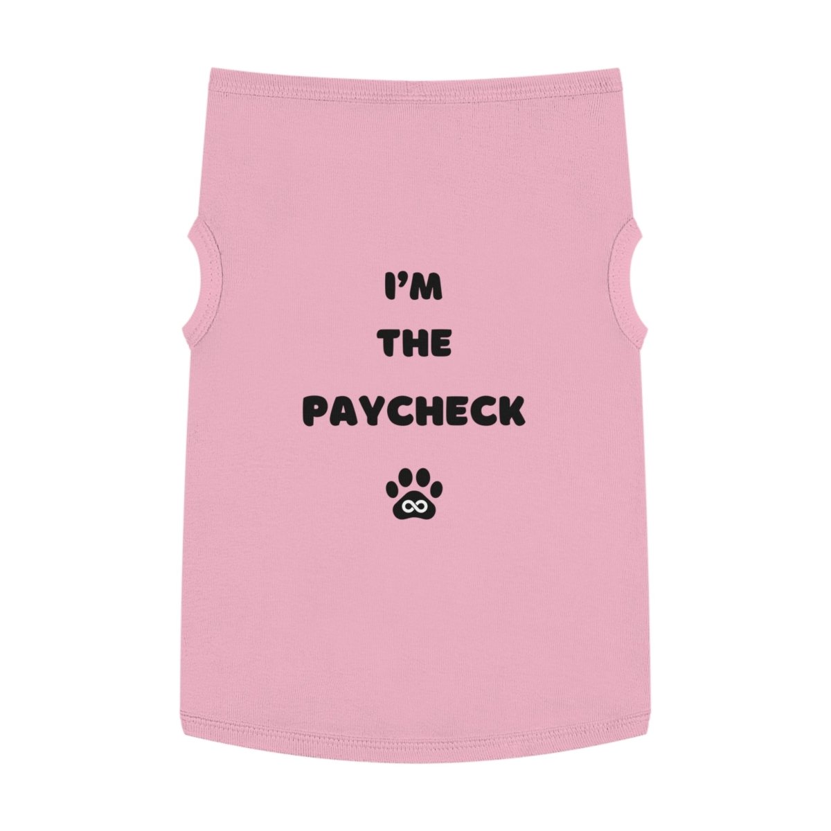 Dog Tank Top - I'm the Paycheck Dog Shirt - Infinity Dog