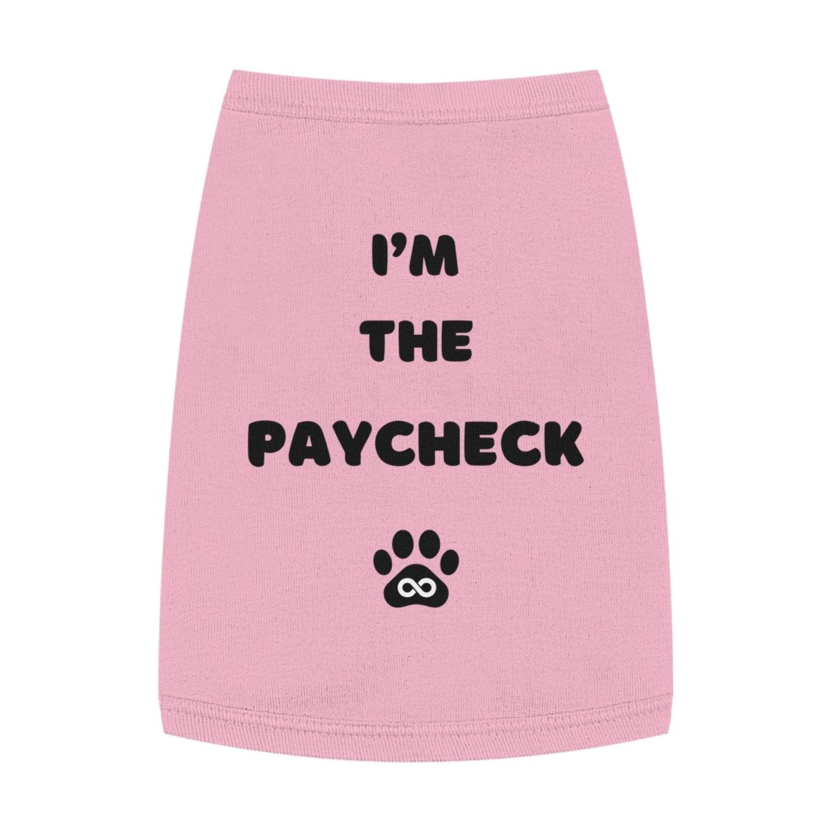 Dog Tank Top - I'm the Paycheck Dog Shirt - Infinity Dog