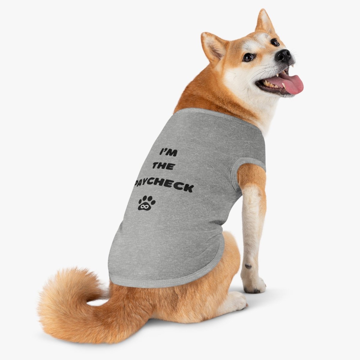 Dog Tank Top - I'm the Paycheck Dog Shirt - Infinity Dog