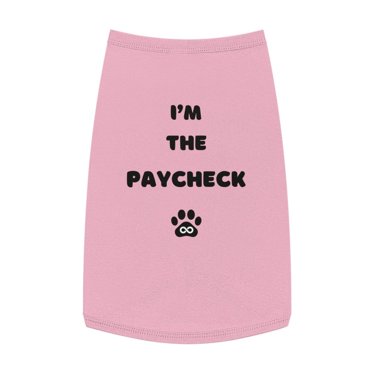 Dog Tank Top - I'm the Paycheck Dog Shirt - Infinity Dog