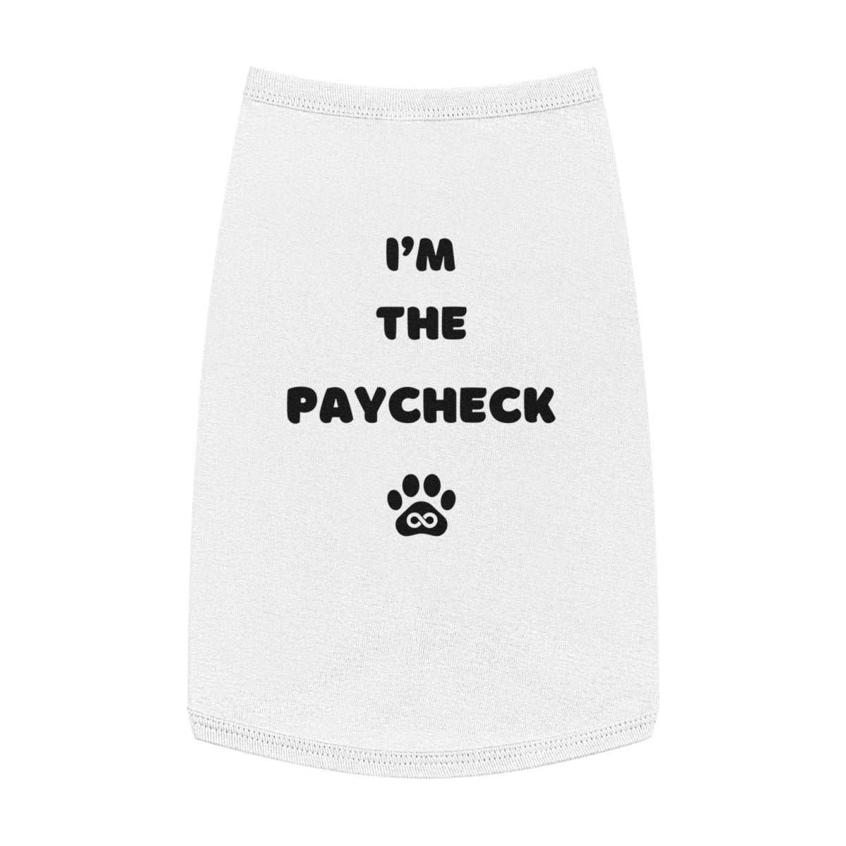 Dog Tank Top - I'm the Paycheck Dog Shirt - Infinity Dog